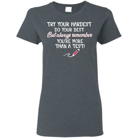 Try Your Hardest Do Your Best Teacher Lover Shirt G500L Gildan Ladies 5 3 oz T Shirt