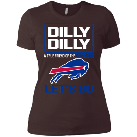 Dilly Dilly a True Friend of The Bills Nation Les t go T shirt
