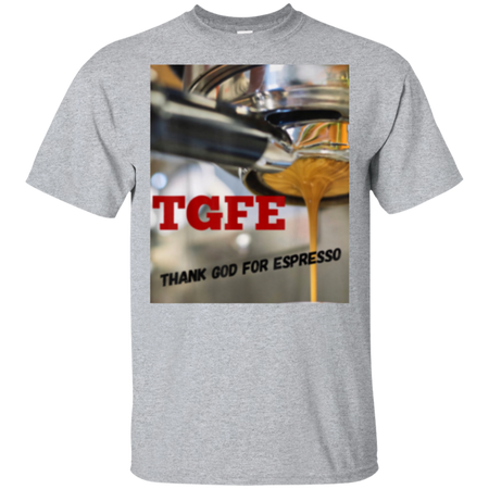 TGFE Thank God For Espresso Shirt G200 Gildan Ultra Cotton T-Shirt