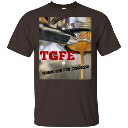 TGFE Thank God For Espresso Shirt G200 Gildan Ultra Cotton T Shirt