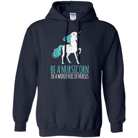 Be A Nursicorn In A World Full Of Nurses Shirt G185 Gildan Pullover Hoodie 8 oz