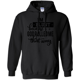 I m Blunt Because God Rolled Me That Way Shirt G185 Gildan Pullover Hoodie 8 oz