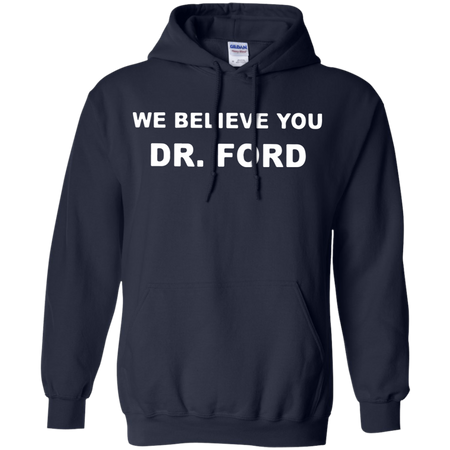 We Believe You Dr Ford Hoodie