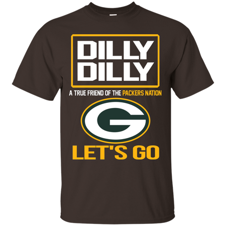 Dilly Dilly a True Friend of The Packers Nation Les t go T shirt