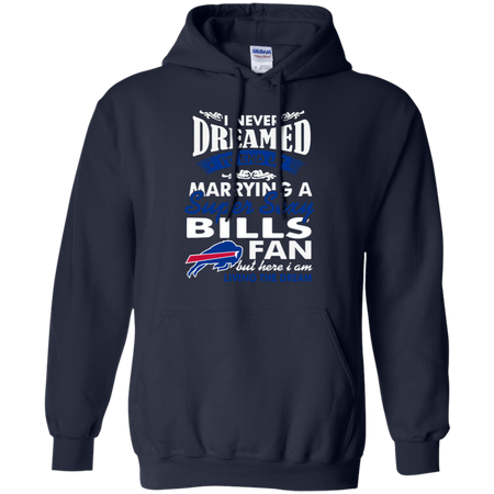 I Never Dreamed I D End Up Marrying A Super Sexy Bills Fan Hoodie