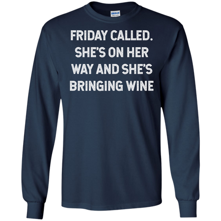 Womens Friday Called She s On Her Way And She s Bringing Wine Shirt G240 Gildan LS Ultra Cotton T Shirt