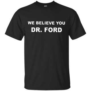 We Believe You Dr Ford T Shirt