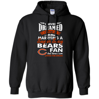 I Never Dreamed I D End Up Marrying A Super Sexy Bears Fan Hoodie