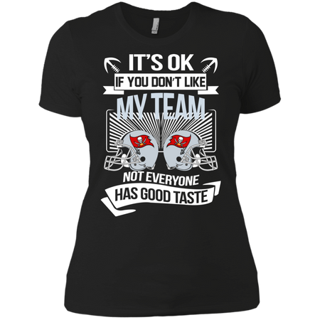 It s Ok If You Don t Like My Team Tampa Bay Buccaneers Not Everyone Has Good Taste T shirt