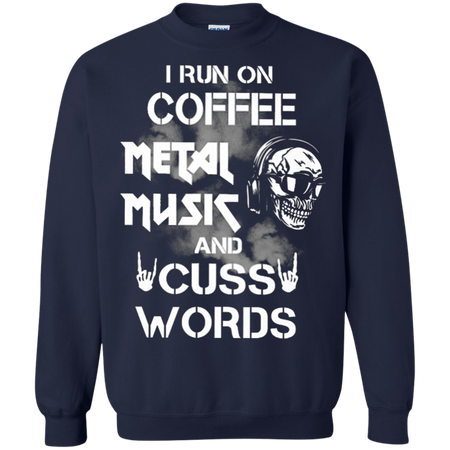 I run coffee metal music and cuss words Sweatshirt