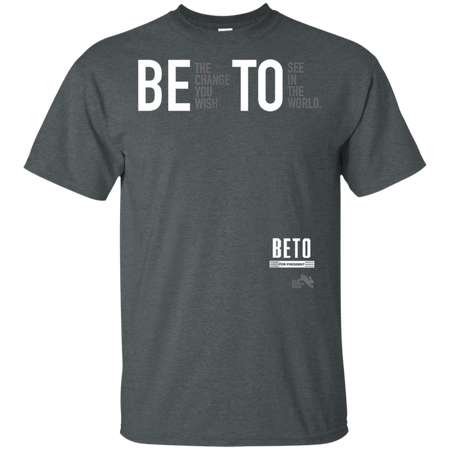 Beto For President 2020 Be the Change You Want Shirt G200 Gildan Ultra Cotton T-Shirt