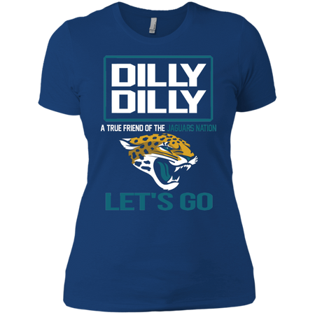 Dilly Dilly a True Friend of The Jaguars Nation Les t go T shirt