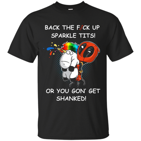 Unicorn and Deadpool Back the fck up sparkle tits or you gon get shanked T Shirt