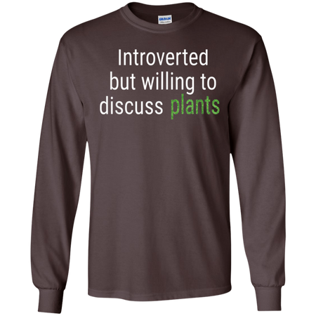 Introverted But Willing To Discuss Plants Funny Gift Shirt G240 Gildan LS Ultra Cotton T Shirt