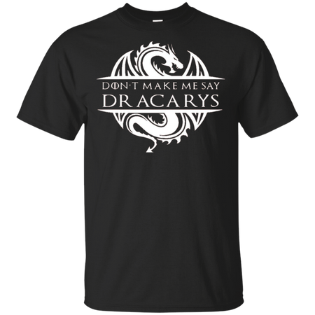 Don't Make Me Say Dracarys | Game Of Thrones Shirt | Game Of Thrones Shirt For Women | Plus Size TShirt