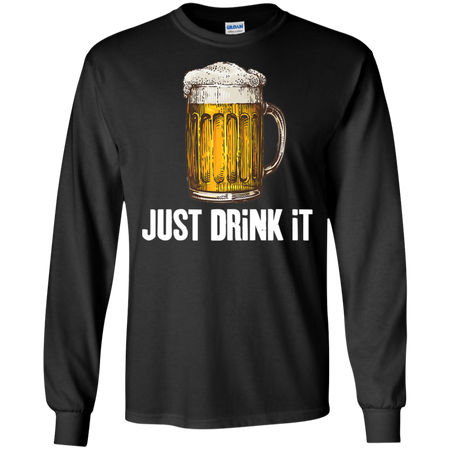 Joketees Inc  JUST DRiNK  It Shirt G240 Gildan LS Ultra Cotton T-Shirt