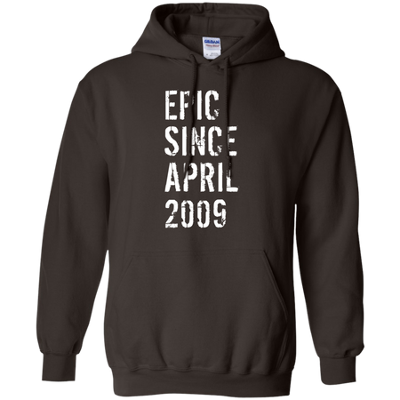 Epic Since April 2009 10th Birthday Gift Shirt G185 Gildan Pullover Hoodie 8 oz