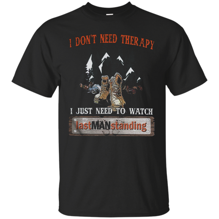 I donŠ Èt need therapy I just need to watch last man standing hiking T Shirt