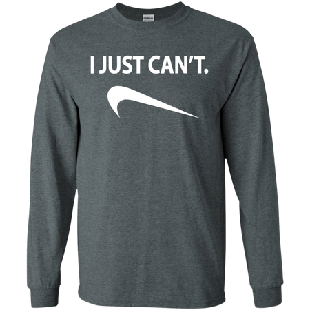 I Just Can't Shirt G240 Gildan LS Ultra Cotton T-Shirt