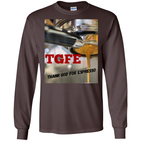 TGFE Thank God For Espresso Shirt G240 Gildan LS Ultra Cotton T Shirt