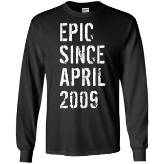 Epic Since April 2009 10th Birthday Gift Shirt G240 Gildan LS Ultra Cotton T Shirt