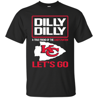 Dilly Dilly a True Friend of The Chiefs Nation Les t go T shirt