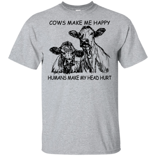 Cows Make Me Happy Humans Make My Head Hurt Shirt G200 Gildan Ultra Cotton T Shirt