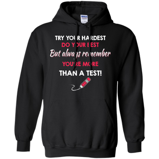 Try Your Hardest Do Your Best But Always Remember You re Than A Test Shirt G185 Gildan Pullover Hoodie 8 oz