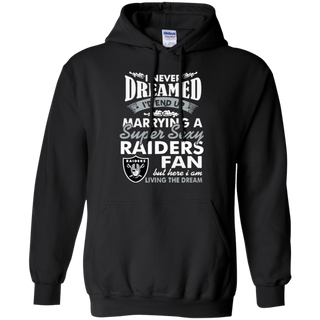 I Never Dreamed I D End Up Marrying A Super Sexy Raiders Fan Hoodie