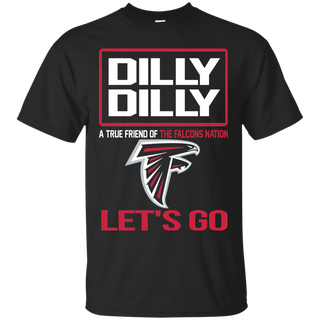 Dilly Dilly a True Friend of The Falcons Nation Les t go T shirt