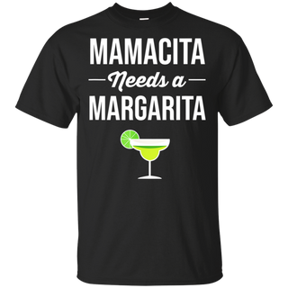 Funny Cinco De Mayo Mamacita Needs A Margarita Shirt G200 Gildan Ultra Cotton T-Shirt