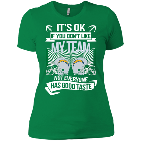 It s Ok If You Don t Like My Team Los Angeles Chargers Not Everyone Has Good Taste T shirt