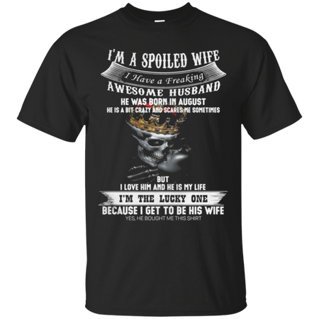 Iäó m a spoiled wife i have a freaking awesome husband T Shirt