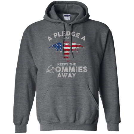 A Pledge A Day Keeps The Commies Away Funny Shirt G185 Gildan Pullover Hoodie 8 oz