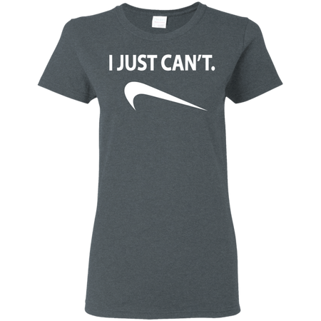 I Just Can't Shirt G500L Gildan Ladies' 5.3 oz. T-Shirt