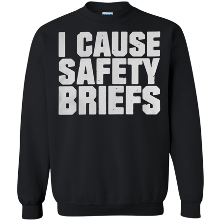 I cause safety briefs Sweatshirt