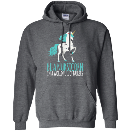 Be A Nursicorn In A World Full Of Nurses Shirt G185 Gildan Pullover Hoodie 8 oz