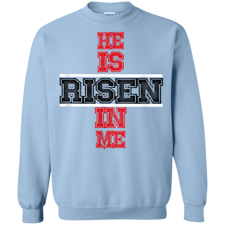 He Is Risen In Me Christ Shirt G180 Gildan Crewneck Pullover Sweatshirt 8 oz