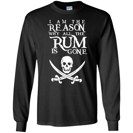 I Am The Reason all The Rum is Gone T shirt