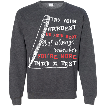 Try Your Hardest Do Your Best But Always Remember Shirt G180 Gildan Crewneck Pullover Sweatshirt 8 oz