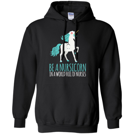 Be A Nursicorn In A World Full Of Nurses Shirt G185 Gildan Pullover Hoodie 8 oz