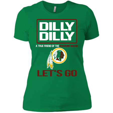 Dilly Dilly a True Friend of The Redskins Nation Les t go T shirt