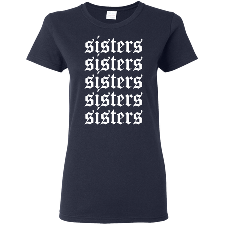 Hi Sisters Shirt G500L Gildan Ladies 5 3 oz T Shirt