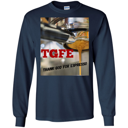 TGFE Thank God For Espresso Shirt G240 Gildan LS Ultra Cotton T Shirt