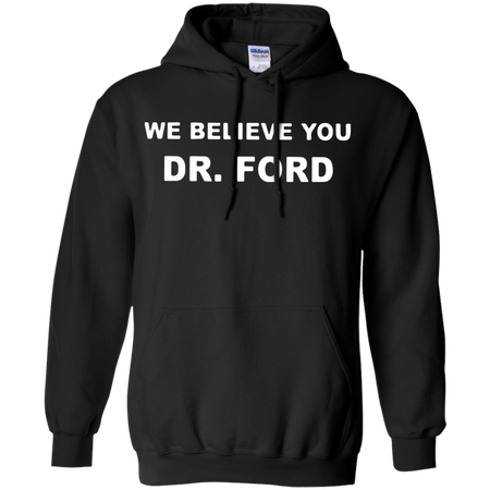 We Believe You Dr Ford Hoodie