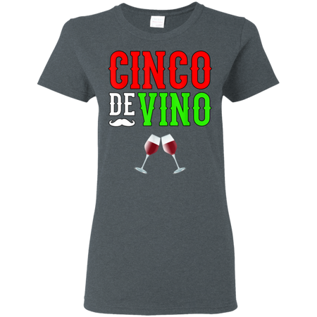 Wine Vino Cinco De Mayo Funny Mexico Shirt G500L Gildan Ladies' 5.3 oz. T-Shirt