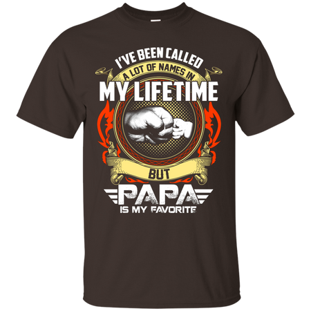 I ve Been Called A Lot of Names In My Lifetime But PaPa T Shirt