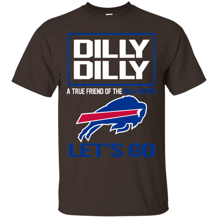 Dilly Dilly a True Friend of The Bills Nation Les t go T shirt