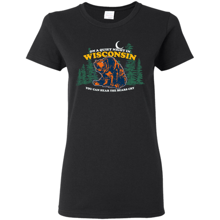 On A Quiet Night In Wisconsin You Can Hear The Bears Cry T-Shirt