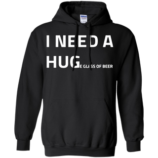 I need a huge glass of beer Hoodie